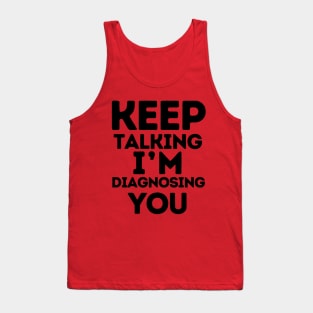 Keep Talking I'm Diagnosing You Gifts For Psychologists Tank Top